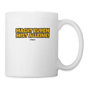 Macht euren Mist alleine - Tasse - Weiß - Rechts