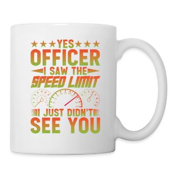 I Saw The Speed Limit I Just Didn't See You 11 - Tasse - Weiß - Rechts