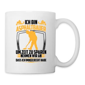 Asphaltbauer hat immer Recht Straßenbauer - Tasse - Weiß - Rechts