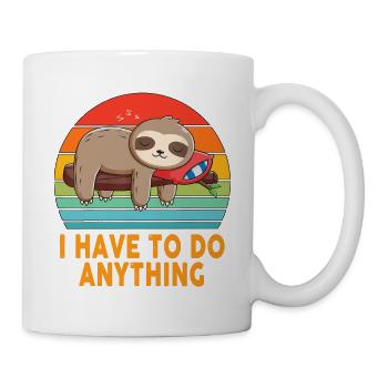 I don't have to do anything Lazy Sloth Lover Funny - Mug - white - Right