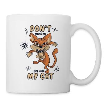 Don't Make Me Act Like My Cat Miezekatze Kätzchen - Tasse - Weiß - Rechts
