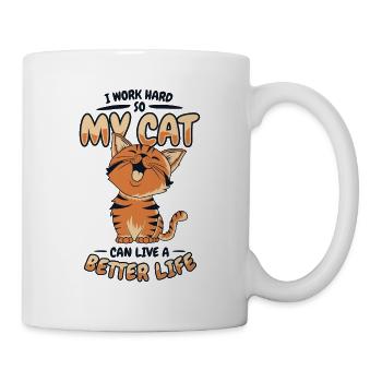 I Work Hard So My Cat Can Have A Better Life - Tasse - Weiß - Rechts