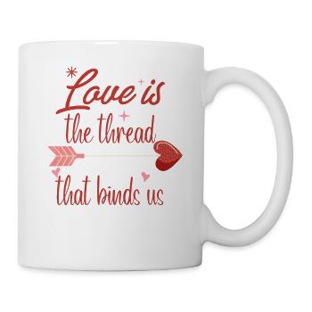 Valentine's Day- Love Is The Thread That Binds Us - Mug - white - Right