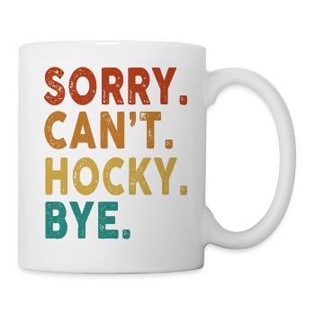Sorry Can't Hockey Bye Funny Hockey - Tasse - Weiß - Rechts