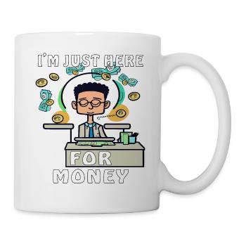 MAN I'M JUST HERE FOR MONEY - Mug - white - Right