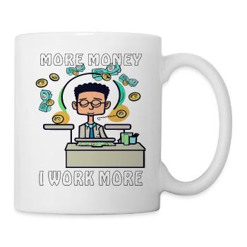MAN MORE MONEY I WORK MORE - Mug - white - Right