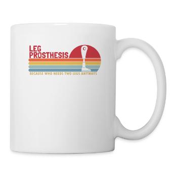 Leg Prosthesis Who Needs Two Legs Anyways Leg - Mug - white - Right