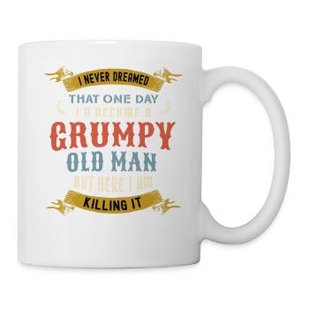 I Never Dreamed That I'd Become A Grumpy Old Man - Mug - white - Right