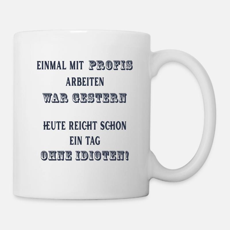 Einmal mit Profis arbeiten war gestern. - Tasse - Weiß