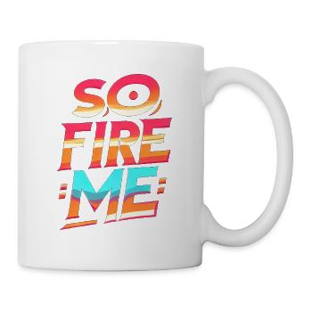 So Fire Me 8 - Tasse - Weiß - Rechts