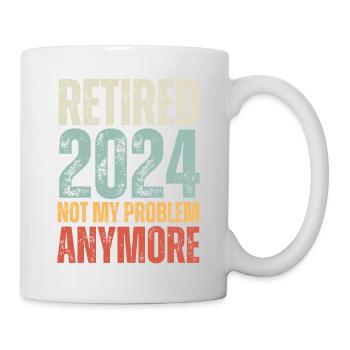 RETIRED 2024 NOT MY PROBLEM ANYMORE - Mug - white - Right