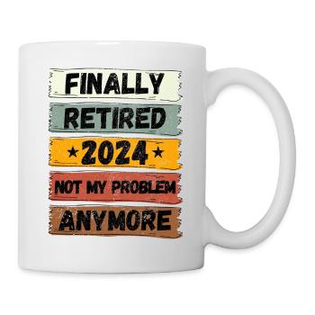 FINALLY RETIRED 2024 NOT MY PROBLEM ANYMORE - Mug - white - Right