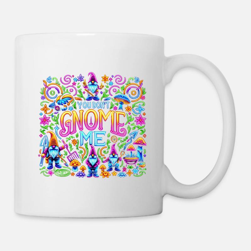You Don't Gnome Me 8 - Tasse - Weiß