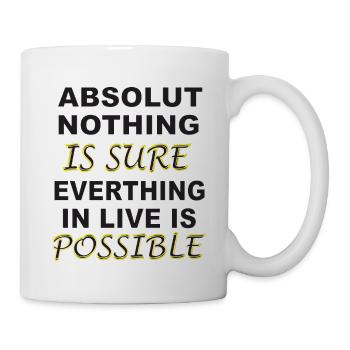 Nothing ist sure, everything is possible - Tasse - Weiß - Rechts