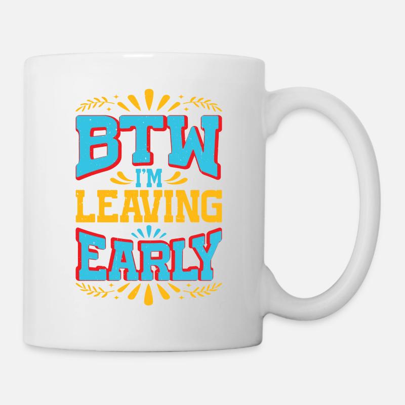 Btw I'm Leaving Early 7 - Mug - white