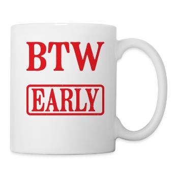 Btw I'm Leaving Early 8 - Tasse - Weiß - Rechts