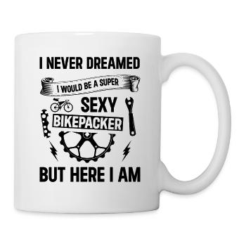 I Never Dreamed I Would Be A Super Sexy Bikepacker - Mug - white - Right