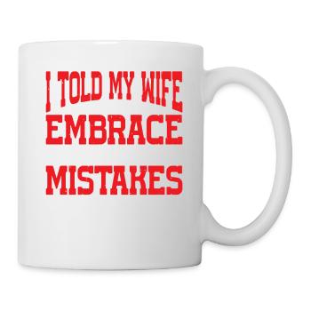 I Told My Wife She Should Embrace Her Mistakes 21 - Tasse - Weiß - Rechts