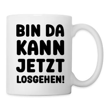 BIN DA KANN JETZT LOSGEHEN - Tasse - Weiß - Rechts