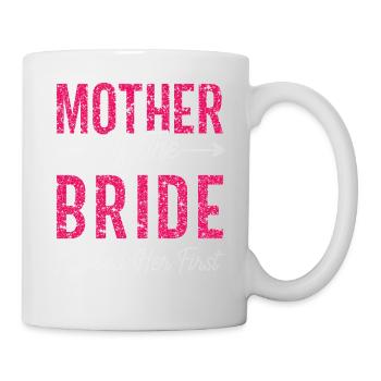 Mother of the Bride I Loved Her First Bride - Mug - white - Right
