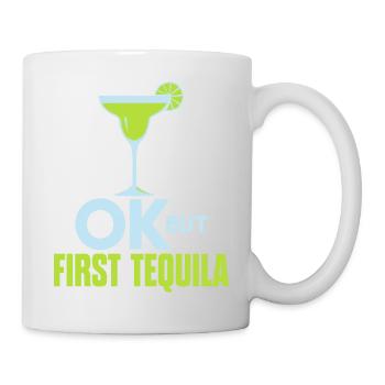 OK But First Tequila Drunk Lover T-Shirt Alcohol - Mug - white - Right