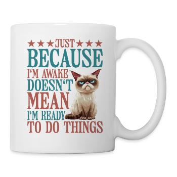 Just Because I'm Awake, Doesn't Mean I'm Ready 12 - Mug - white - Right