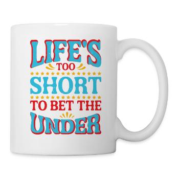Life's Too Short To Bet The Under 27 - Tasse - Weiß - Rechts
