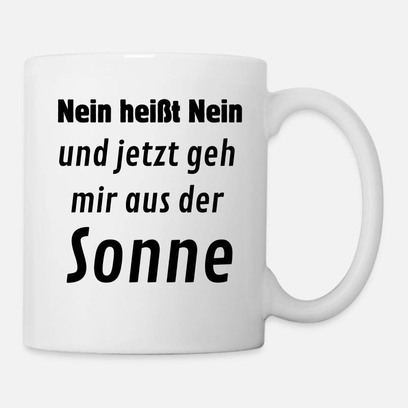 Nein heißt Nein. Geh mir aus der Sonne - Tasse - Weiß