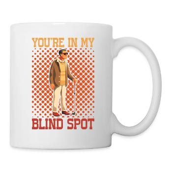 You're In My Blind Spot 18 - Mug - white - Right