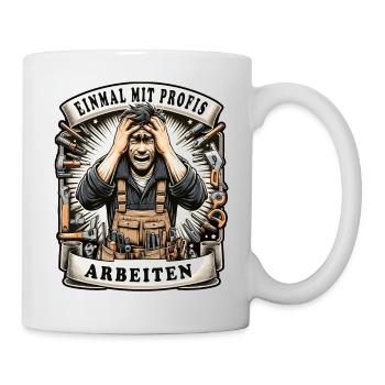 Einmal mit Profis Arbeiten Schreiner - Tasse - Weiß - Rechts