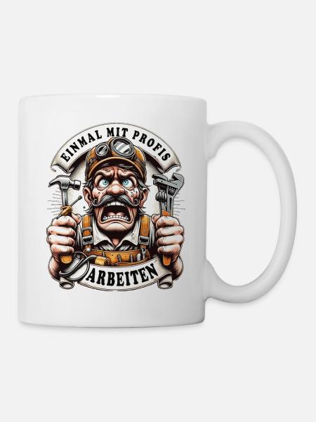 Handwerker Einmal Mit Profis Arbeiten - Tasse - Weiß