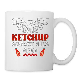 Oma sagt ohne Ketchup schmeckt alles gleich - Tasse - Weiß - Rechts