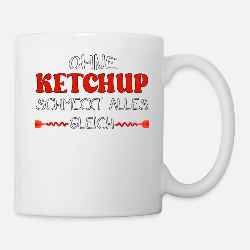 Ohne Ketchup schmeckt alles gleich - Tasse - Weiß