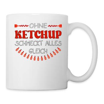 Ohne Ketchup schmeckt alles gleich - Tasse - Weiß - Rechts