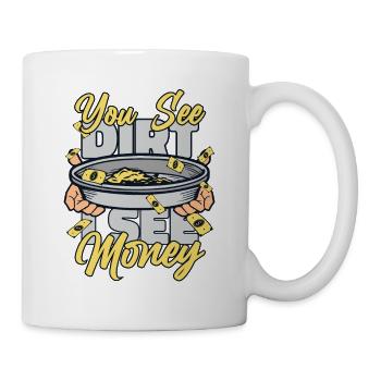 Tu vois la saleté, je vois de l’argent, la prospection, le mineur, l’or - Mug blanc - blanc - Droite