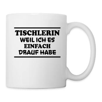 Tischlerin Spruch Schreinerin Tischlerin Geschenk - Tasse - Weiß - Rechts