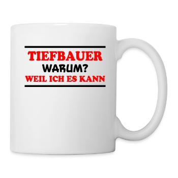 Tiefbauer Spruch Beruf Lustiges Tiefbauer Geschenk - Tasse - Weiß - Rechts