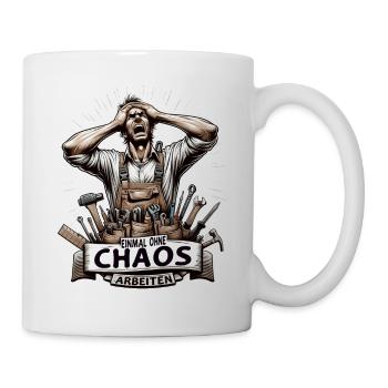 Handwerker Einmal ohne Chaos Arbeiten - Tasse - Weiß - Rechts