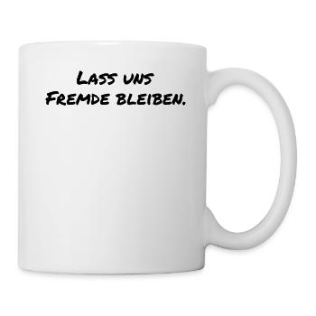 Lass uns Fremde bleiben Lustiges Anti Menschen - Tasse - Weiß - Rechts