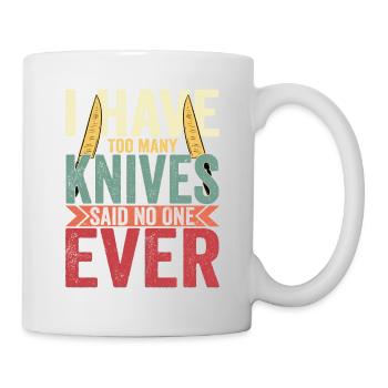 I Have Too Many Knives Knife Collector Hobby - Tasse - Weiß - Rechts