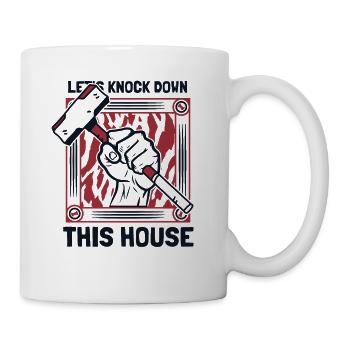 Let's Knock Down This House Home Wrecker House - Mug - white - Right