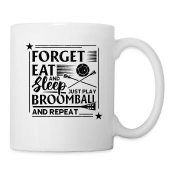 Forget Eat And Sleep Just Play Broomball And Repea - Tasse - Weiß - Rechts
