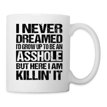 I Never Dreamed I'd Grow Up To Be An A$$hole But - Mug - white - Right