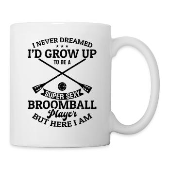 I Never Dreamed I'd Grow Up To Be A Sexy Broomball - Mug - white - Right