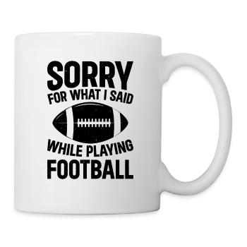 Football - Sorry for what I said while playing Foo - Tasse - Weiß - Rechts