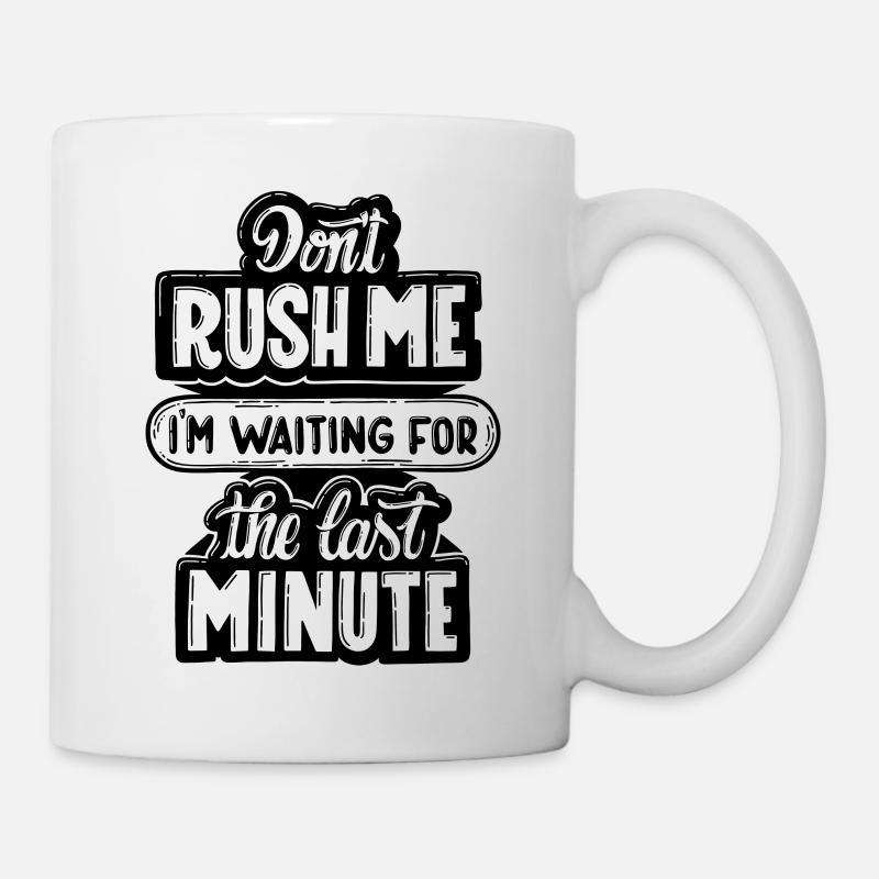 don't rush me - Tasse - Weiß