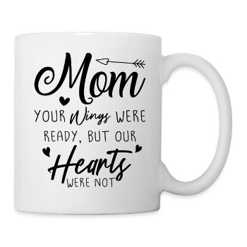 Mom Your Wings Were Ready But Our Hearts Were Not - Mug - white - Right