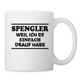 Spengler Spruch Beruf Lustiges Spengler Geschenk - Tasse - Weiß - Rechts
