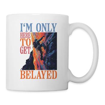 I'm Only Here To Get Belayed 6 - Mug - white - Right