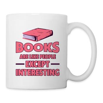 Books Are Like People, Except Interesting 4 - Tasse - Weiß - Rechts